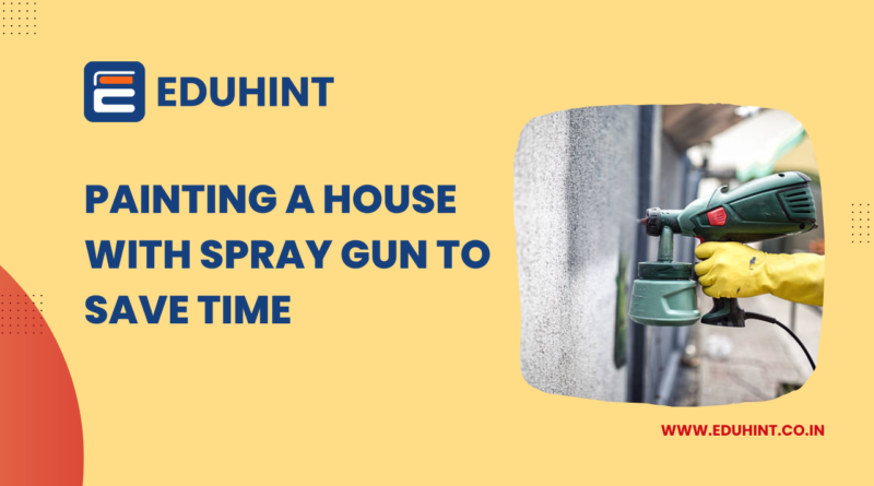 Painting a House with Spray Gun to Save Time