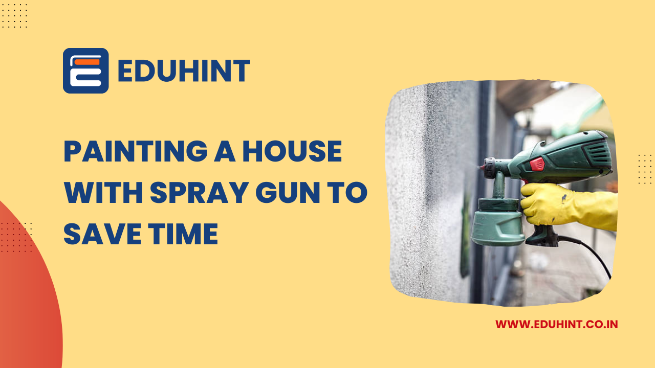 Painting A House With Spray Gun To Save Time EduHint