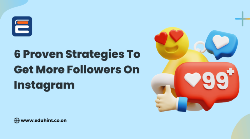 6 Proven Strategies To Get More Followers On Instagram